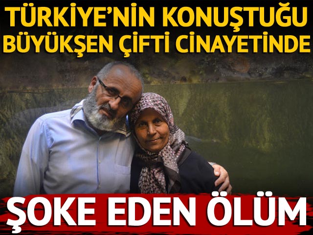Türkiye’nin konuştuğu Büyükşen çifti cinayetinde yeni gelişme !